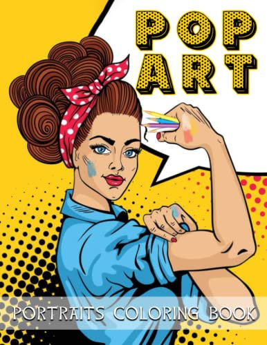 Pop Art Portraits Coloring Book: Fun and Easy Pin-Up Girls Coloring Pages Feature Vintage Hairstyles, Makeup, Nails Illustrations for Relaxation and Stress Relieving