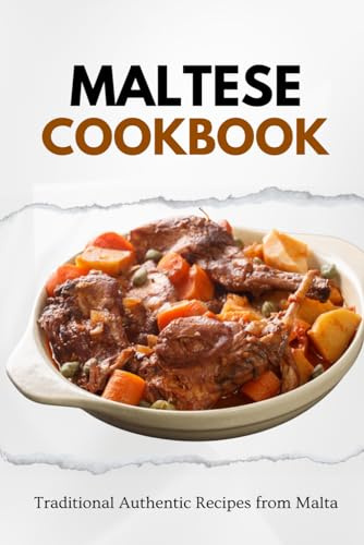 Maltese Cookbook: Traditional Authentic Recipes from Malta (European food)