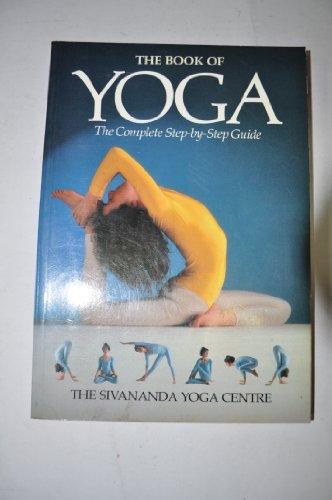 THE BOOK OF YOGA: The Complete Step-by-Step Guide