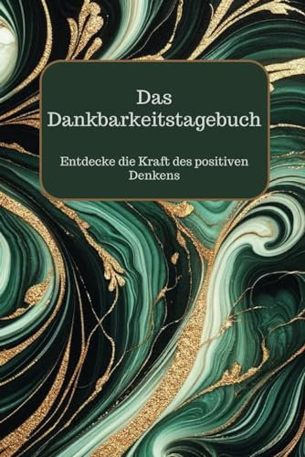 Das Dankbarkeitstagebuch: Entdecke die Kraft des positiven Denkens - ist der treue Begleiter auf Ihrer Reise zu mehr Positivität, Optimismus und tiefer Lebenszufriedenheit.