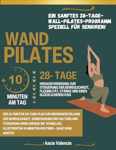 wand pilates fur senioren: Der ultimative 28-Tage-Plan zur Wiederherstellung der Beweglichkeit, Verbesserung der Haltung und Steigerung Ihrer Energie mit ... zur Stärkung, Flexibilität und B)