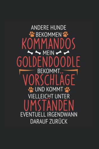 Andere Hunde bekommen Kommandos mein Goldendoodle erhält Vorschläge und kommt vielleicht unter Umständen eventuell irgendwann darauf zurück: ... Tagebuch Geschenkidee Notizheft Geschenk