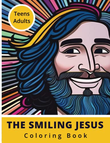 The Smiling Jesus: A Christian Coloring Book for Adults & Teens with scriptures