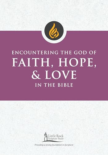 Encountering the God of Faith, Hope, and Love in the Bible (Little Rock Scripture Study)