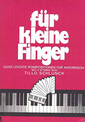 Für kleine Finger: Ganz leichte Kompositionen. Akkordeon mit 2. Stimme ad libitum.