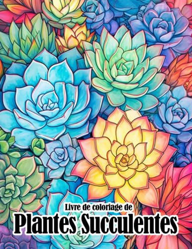 Livre de coloriage de plantes succulentes: 30 illustrations de succulentes et de cactus pour dessiner et se détendre Cadeaux parfaits pour femmes ados et filles Idéal pour les blagues aussi
