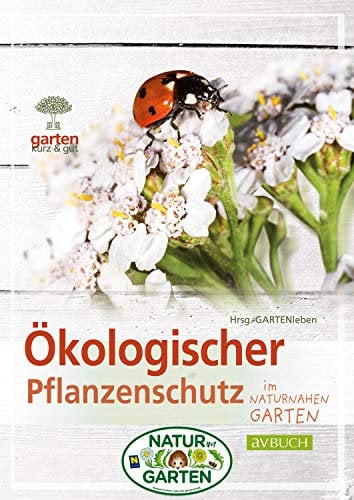 Ökologischer Pflanzenschutz: im naturnahen Garten (Garten kurz & gut)
