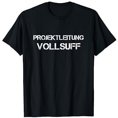 Projektleitung Vollsuff Saufen Partnerlook Bier Wein Alkohol T-Shirt