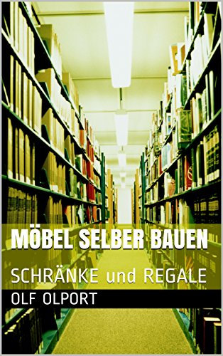 Möbel selber bauen: SCHRÄNKE und REGALE