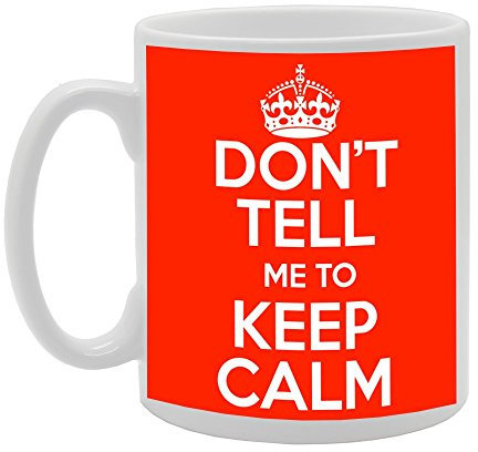 Coralgraph Inc MG315 Don't Tell ME to Keep Calm Novelty Gift Printed Tea Coffee Ceramic Mug