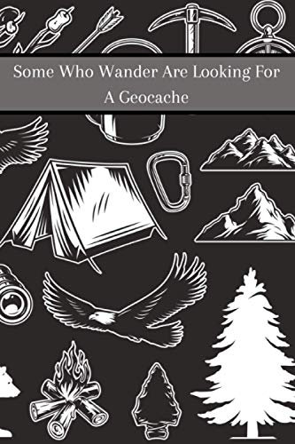 Some Who Wander Are Looking For A Geocache: Log Book