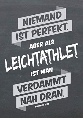 Leichtathletik Buchkalender 2021 im Format A5 - Niemand ist perfekt, aber als Leichtathlet ist man verdammt nah dran - Kalender 2021: dein ... für jeden Leichtathlet, 1 Woche = 2 Seiten
