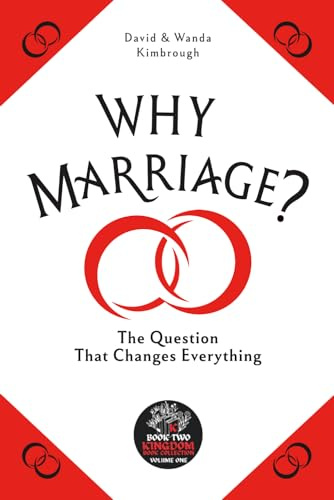 Why Marriage?: THE QUESTION THAT CHANGES EVERYTHING