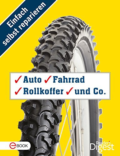Einfach selbst reparieren - Auto, Fahrrad, Rollkoffer und Co.: Mehr als 80 praktische Tipps und Tricks für draußen und unterwegs