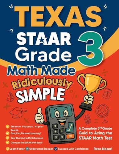 Texas STAAR Grade 3 Math Made Ridiculously Simple: A Comprehensive 3rd Grade Guide to Acing STAAR Math Test