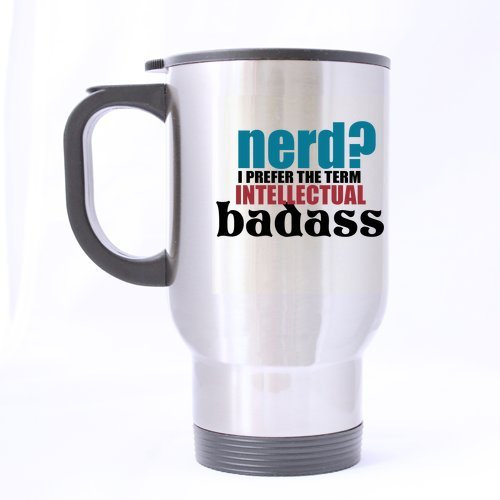 Popular Funny Nerd? I Prefer The Term Intellectual Bad Ass Theme - 100% Stainless Steel Material Travel Mugs - 14oz sizes