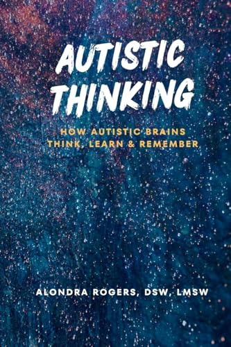 Autistic Thinking: How Autistic Brains Think, Learn & Remember