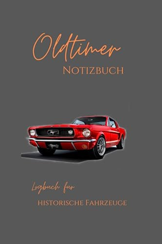 Oldtimer Notizbuch: Logbuch für historische Fahrzeuge / Verwalten Sie Ihren Klassiker mit Tagebuch, Details, Restaurierung, Arbeiten und Fahrtenbuch.