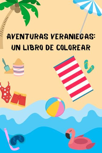 Aventura Veraniega: Un Libro De Colorear, libro infantil de colorear, +50 ilustraciones con temática de verano, la playa, la piscina, amigos y ... divertidas para entretener a los niños