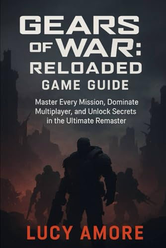 Gears of War! Reloaded Game Guide: Master Every Mission, Dominate Multiplayer, and Unlock Secrets in the Ultimate Remaster