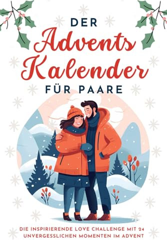 Der Adventskalender für Paare: Die inspirierende Love Challenge mit 24 unvergesslichen Momenten im Advent