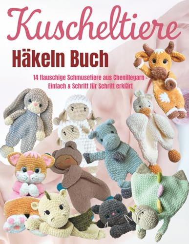 Kuscheltiere Häkeln Buch: 14 flauschige Schmusetiere aus Chenillegarn – Einfach & Schritt für Schritt erklärt