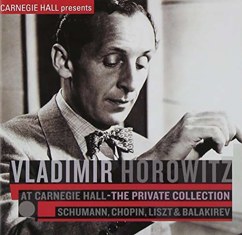 Horowitz at Carnegie Hall - The Private Collection: Schumann, Chopin, Liszt & Balakirev