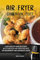 Air Fryer Cооkbооk 2022: Eаѕу Hеаlthу аnd dеliсiоuѕ 40 Effortless Air Fryer Recipes for Beginners and Advanced Users