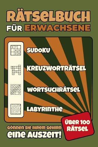 Rätselbuch für Erwachsene: Über 100 Sudokus, Kreuzworträtsel, Wortsuchrätsel und Labyrinthe – inklusive Lösungen