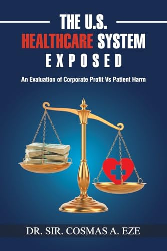 The U.S. Healthcare System Exposed: An Evaluation of Corporate Profit Vs Patient Harm