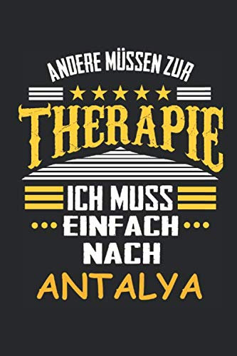 Andere müssen zur Therapie Ich muss einfach nach Antalya: Notizbuch mit 110 Seiten, kein Reiseführer, ideal als Geschenk