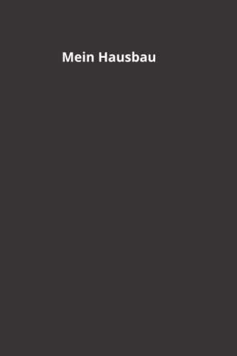 Mein Hausbau - Das Notizbuch: Für alle Hausbauer, Umbauer und Renovierer! 120 Seiten liniert
