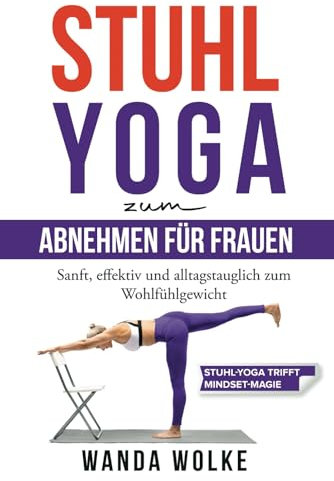 Stuhl-Yoga zum Abnehmen für Frauen: sanft, effektiv und alltagstauglich zum Wohlfühlgewicht