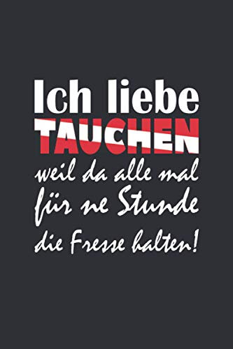 Ich liebe tauchen, weil da alle mal die Fresse halten | Tauchlogbuch: Taucher Log für Gerätetaucher | Lustiger Spruch mit Taucherflaggenschriftzug Design | 120 Seiten | 224 Tauchgänge