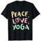 Peace Love Yoga. Meditation Namaste Yogi Sport Fitness T-Shirt