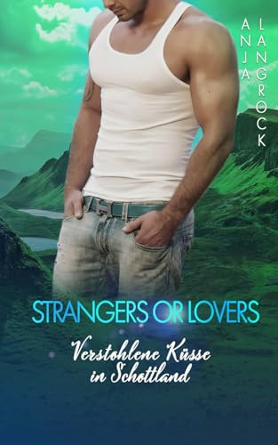 Strangers or Lovers: Verstohlene Küsse in Schottland (Schottische Küsse, Band 4)