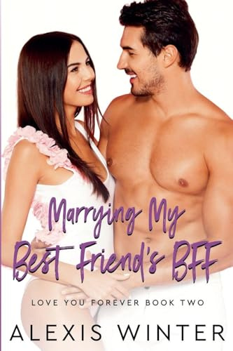 Marrying My Best Friend's BFF (Love You Forever, Band 2)