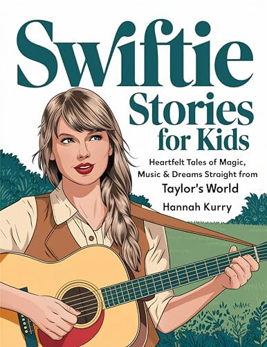 Swiftie Stories for Kids: Heartfelt Tales of Magic, Music & Dreams Straight from Taylor’s World: Gift, Present Idea for Girls
