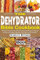 The Dehydrator Bible Cookbook: 1500 Days of Easy and Tasty Homemade Step-by-Step Recipes to Dehydrate and Preserve Fruit, Meat, Vegetables, Bread, Herbs, and So Much More