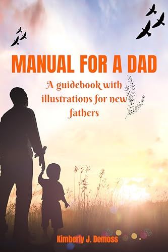 MANUAL FOR A DAD: A guidebook with illustrations for new fathers