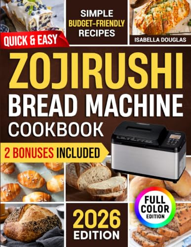 Quick & Easy Zojirushi Bread Machine Cookbook: Lots of Simple & Healthy Artisan, Gluten-Free, and Whole Grain Recipes for Perfect Natural Homemade Bread Without Ingredient Waste