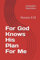For God Knows His Plan For Me: Romans 8:28