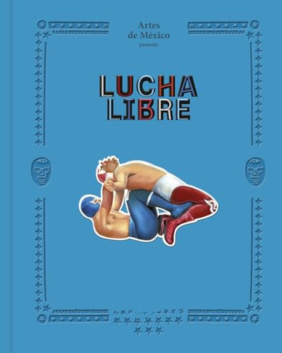 Lucha Libre: The History of Mexican Wrestling (English Edition)