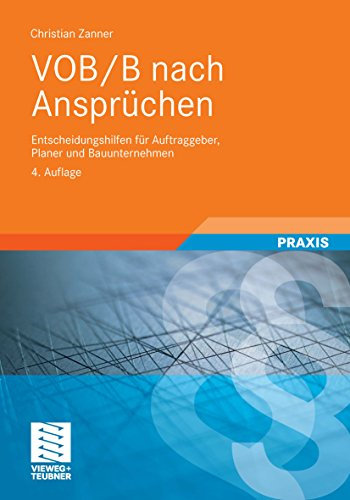VOB/B nach Ansprüchen: Entscheidungshilfen für Auftraggeber, Planer und Bauunternehmen (Leitfaden des Baubetriebs und der Bauwirtschaft)
