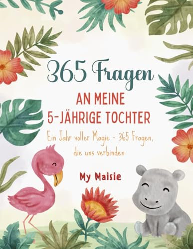 365 Fragen Journal für meine 5-jährige Tochter: Das perfekte Geschenk zum 8. Geburtstag: Kinder Tagebuch mit täglicher Frage für ein Jahr voller neuer Gedanken und Erinnerungen