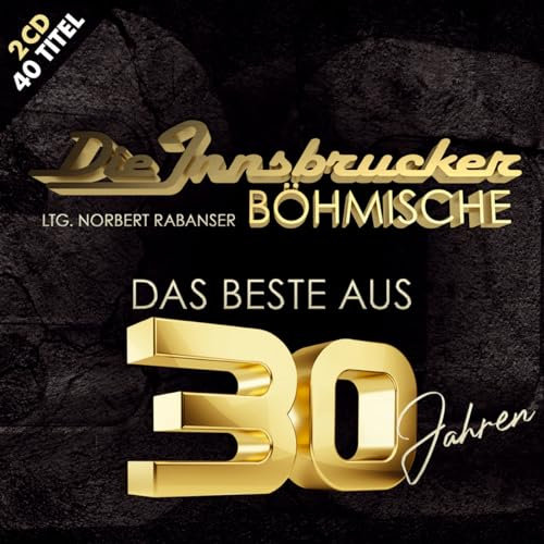 Das Beste aus 30 Jahren; 40 Titel; Das offizielle Jubiläumsalbum; Blasmusik aus Tirol; incl. Böhmischer Liebe; Ein Hoch der Blasmusik - Die Edlseer & Die Innsbrucker Böhmische