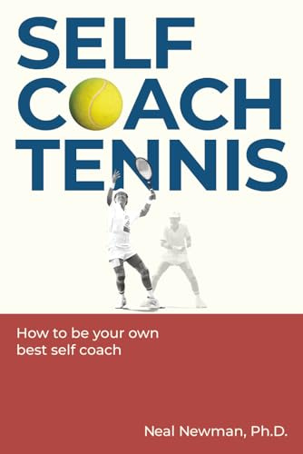 Self Coach Tennis: How To Be Your Own Best Self Coach