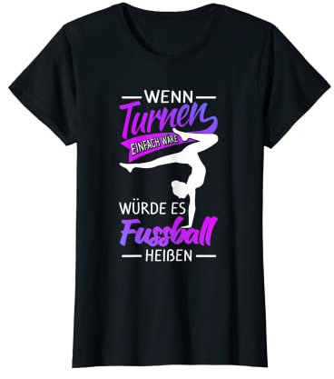 Turnen Besser Als Fußball Gymnsatik Trainer Turnerin T-Shirt