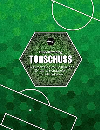 Fussballtraining Torschuss: 50 abwechslungsreiche Übungen für alle Leistungsstufen und Altersklassen (Fußballtraining)