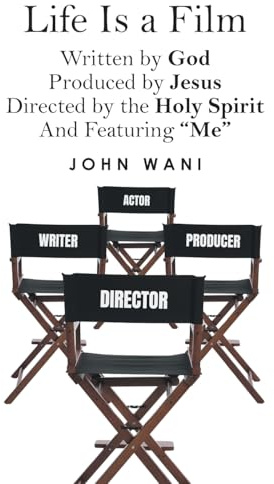 Life Is a Film: Written by GOD, Produced by Jesus, Directed by the Holy Spirit And Featuring Me